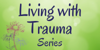 Living With Trauma Series